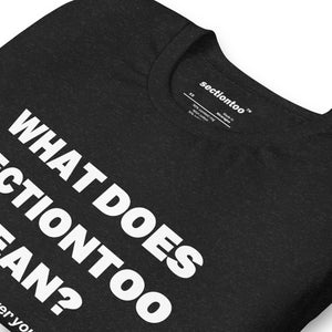 sectiontoo "What Does sectiontoo Mean?" Unisex Premium Tee